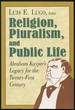 Religion, Pluralism, and Public Life: Abraham Kuyper's Legacy for the Twenty-First Century