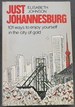 Just Johannesburg: 101 Ways to Enjoy Yourself in the City of Gold