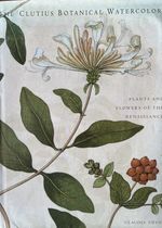 The Clutius Botanical Watercolors: Plants and Flowers of the Reniassance