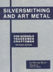 Silversmithing and Art Metal for Schools, Tradesmen, Craftsmen