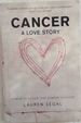 Cancer: a Love Story: Memoir of a Four-Time Cancer Survivor