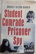 Student Comrade Prisoner Spy: a Memoir