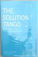 The Solution Tango: Seven Simple Steps to Solutions in Management