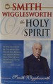 Smith Wigglesworth on the Holy Spirit