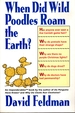 When Did Wild Poodles Roam the Earth? an Imponderables Book