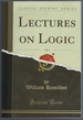 Lectures on Logic, Vol. 1 (Classic Reprint)