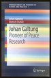 Johan Galtung: Pioneer of Peace Research [Springer Briefs on Pioneers in Science and Practice, Volume 5]