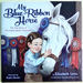 My Blue-Ribbon Horse: the True Story of the Eighty-Dollar Champion