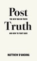 Post-Truth: the New War on Truth and How to Fight Back