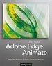 Adobe Edge Animate: Using Web Standards to Create Interactive Websites