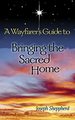 A Wayfarer's Guide to Bringing the Sacred Home