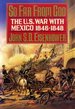 So Far From God: the U.S. War With Mexico, 1846-1848