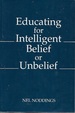 Educating for Intelligent Belief Or Unbelief