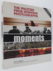 Moments-the Pulitzer Prize Winning Photographs a Visual Chronicle of Our Time