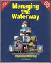Managing the Waterway, Hampton Roads, Va to Biscayne Bay, Fl: an Enriched Cruising Guide for Intracoastal Waterway Travelers