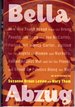 Bella Abzug: How One Tough Broad From the Bronx Fought Jim Crow and Joe McCarthy, Pissed Off Jimmy Carter, Battled for the Rights of Women and Workers, Rallied Against War and for the Planet, and Shook Up Politics Along the Way
