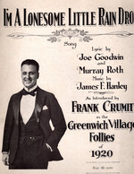 I'M a Lonesome Little Rain Drop, Song. Lyric By Joe Goodwin and Murray Roth, Music By James F. Hanley. as Introduced By Frank Crumit in the Greenwich Village Follies of 1920. Unbound Songbook With Music. New York: Shapiro, Bernstein & Co., 1920