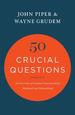 50 Crucial Questions: an Overview of Central Concerns About Manhood and Womanhood