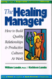 The Healing Manager: How to Build Quality Relationships & Productive Cultures at Work