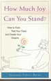 How Much Joy Can You Stand? How to Push Past Your Fears and Create Your Dreams
