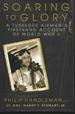 Soaring to Glory: a Tuskegee Airman's Firsthand Account of World War II