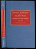 American Ambassadors in a Troubled World: Interviews With Senior Diplomats [Contributions in Political Science, Number 303]