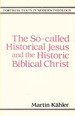 The So-Called Historical Jesus and the Historic Biblical Christ