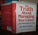 The Truth About Managing Your Career...and Nothing But the Truth