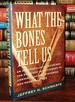 What the Bones Tell Us an Anthropologist Examines the Evidence in an Attempt to Unravel Ancient Mysteries & Modern Crimes