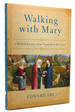 Walking With Mary a Biblical Journey From Nazareth to the Cross