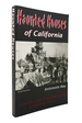 Haunted Houses of California a Ghostly Guide to Haunted Houses and Wandering Spirits