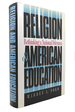 Religion and American Education Rethinking a National Dilemma