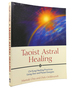 Taoist Astral Healing Chi Kung Healing Practices Using Star and Planet Energies