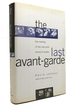 The Last Avant Garde the Making of the New York School of Poets