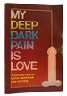 My Deep Dark Pain is Love