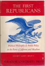 The First Republicans Political Philosopjy and Public Policy in the Party of Jefferson and Madison