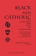 Black and Catholic: the Challenge and Gift of Black Folk: Contributions of African American Experience and Thought to Catholic Theology