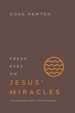 Fresh Eyes on Jesus€ Miracles: Discovering New Insights in Familiar Passages