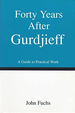 Forty Years After Gurdjieff: A Guide to Practical Work
