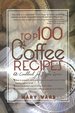 Top 100 Coffee Recipes: a Cookbook for Coffee Lovers