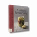Artisan Preserving: Over 100 Recipes for Jams, Chutneys and Relishes, Pickles, Sauces and Cordials, and Cured Meats and Fish