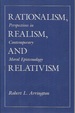 Rationalism, Realism, and Relativism: Perspectives in Contemporary Moral Epistemology