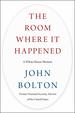 The Room Where It Happened: a White House Memoir (First Uk Edition-First Printing)
