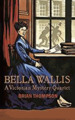 Bella Wallis: a Victorian Mystery Quartet (Bella Wallis Mysteries)