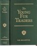 The Young Fur-Traders: a Tale of the Far North; R.M. Ballantyne Series