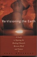 Re-Visioning the Earth a Guide to Opening the Healing Channels Between Mind and Nature