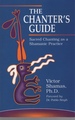 The Chanter's Guide: Sacred Chanting a a Shamanic Practice