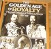 The Golden Age of Royalty-The Great Dynasties of Britain and Europe 1859-1939