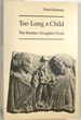 Too Long a Child: the Mother-Daughter Dyad