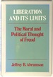 Liberation and Its Limits; the Moral and Political Thought of Freud